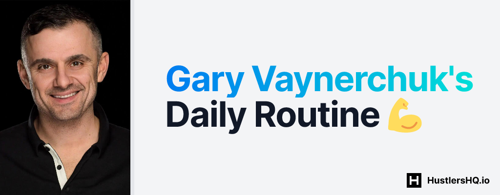 Gary Vaynerchuk's Daily Routine